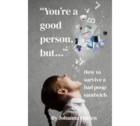 "You're a Good Person, But...": How to Survive a Bad Poop Sandwich