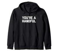 You're A Handful - Saying Sarcastique Mignon Cool Fantaisie drôle Sweat à Capuche