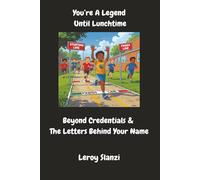 You're A Legend Until Lunchtime: Beyond Credentials and the Letters Behind Your Name