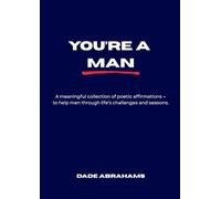 You're A Man: A meaningful collection of poetic affirmations - to help men through life's challenges and seasons.