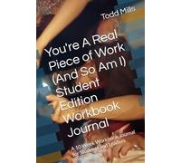 You're A Real Piece of Work (And So Am I) Student Edition Guided Workbook: A 10 W uided Workbook for Students on Identity, Direction and Personal Growth