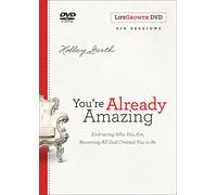 You're Already Amazing Lifegrowth: Embracing Who You Are, Becoming All God Created You to Be