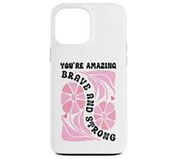 You're Amazing Strong and Brave Women You are Strong Enough Coque pour iPhone 13 Pro Max