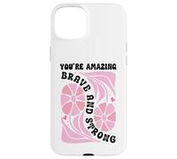 You're Amazing Strong and Brave Women You are Strong Enough Coque pour iPhone 15 Plus