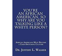 You're An African American, So Why Are You Talking Like A White Person?