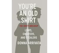 YOU'RE AN OLD SHIRT: The Dirty Breakup / Liars, Cheaters, and Stealers