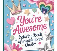 You're Awesome: Coloring Book of Inspirational Quotes; Cute and Groovy Bold and Easy