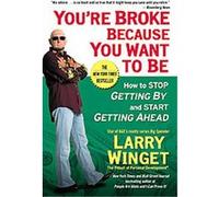 You're Broke Because You Want to Be Larry Winget (Auteur)