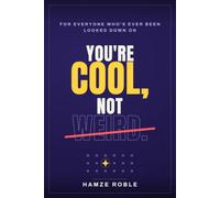 You're Cool, Not Weird: A Motivational Book for Everyone Who Has Ever Been Looked Down On - 14 Celebrity Comeback Stories to Turn Rejection Into Fuel