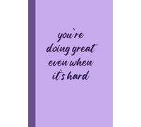 You're doing greate even when it's hard: Motivational Notebook Journal for Overcoming Challenges with Positivity and Strength