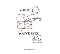 You're Everything You've Ever Needed