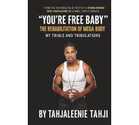 You're Free Baby The Rehabilatation Of Mega Body: My Trials And Tribulations