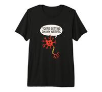 You're Getting on My Nerves Jeu de Mots drôle sur la Science des neurones T-Shirt Haut de Gamme