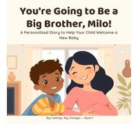You're Going to Be a Big Brother, Milo!: A Personalized Story to Help Your Child Welcome a New Baby