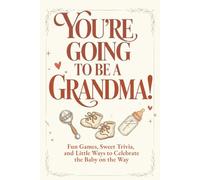 You're Going to Be a Grandma!: Fun Games, Sweet Trivia, and Little Ways to Celebrate the Baby on the Way