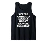 You're Going to Make A Great Ex-Wife Someday - Femmes Mignonnes Débardeur