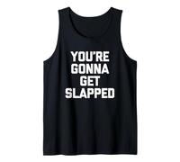 You're Gonna Get Slapped - Funny Saying Sarcastic Novelty Débardeur