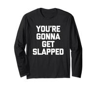 You're Gonna Get Slapped - Funny Saying Sarcastic Novelty Manche Longue