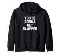 You're Gonna Get Slapped - Funny Saying Sarcastic Novelty Sweat à Capuche