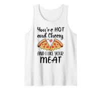 Youre Hot and Cheesy and I Like Your Meat Pizza Funny Couple Débardeur