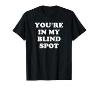 You're in My Blind Spot, Cadeau Amusant pour Les aveugles T-Shirt