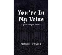 You're In My Veins A Gothic Vampire Romance - Cherish Wright - Auto-Édition - ebook (ePub) - Livre