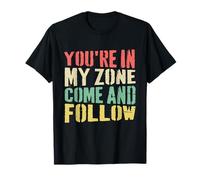 You're in My Zone Come and Follow Flirty Confidence Mood T-Shirt