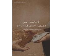 You're Invited to The Table of Grace: 5 Meals That Reveal the Heart of Jesus