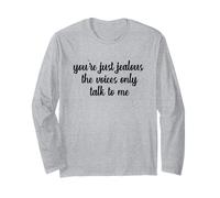 You're Just Jealous The Voices Only Talk To Me Humour Blague Manche Longue