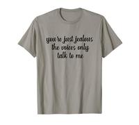 You're Just Jealous The Voices Only Talk To Me Humour Blague T-Shirt