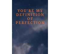 You're My Definition Of Perfection: Motivational notebook for school and office use for men and women