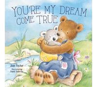 You're My Dream Come True: Building a Family Through Pregnancy, Adoption, and Foster