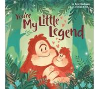 Youre My Little Legend by Bay Clarkson Bay Clarkson (Auteur)