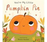 Youre My Little Pumpkin Pie by Illustrated by Natalie Marshall Illustrated by Natalie Marshall (Auteur)