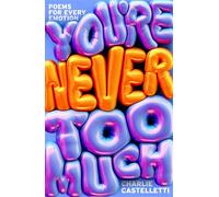 You're Never Too Much: Poems for Every Emotion - Charlie Castelletti - First Ink - ebook (ePub) - Livre