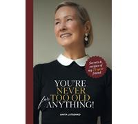 You're never too old for anything: Secrets and recipies of my 75-year friend
