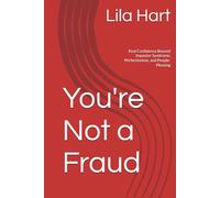 You're Not a Fraud: Real Confidence Beyond Imposter Syndrome, Perfectionism, and People-Pleasing