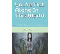 You're Not Alone In This World: Surviving Bi-Polar Depression And Panic Disorder