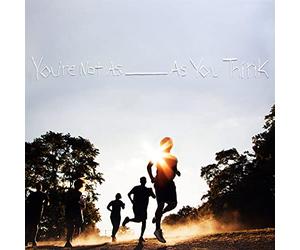 You'Re Not As _____ As You Think