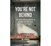 You're Not Behind: The Slow Money Guide to Midlife Wealth and Financial Peace