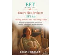 You're Not Broken: EFT for Healing Trauma and Restoring Safety: A Gentle Nervous System Approach to Calming Triggers and Feeling Safe Again