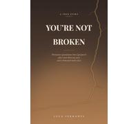 You're Not Broken: Premature Ejaculation: How I Got Past It After More Than Ten Years and a Thousand Useless Fixes