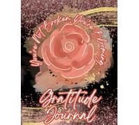 You're Not Broken, You're Blooming: Gratitude Journal