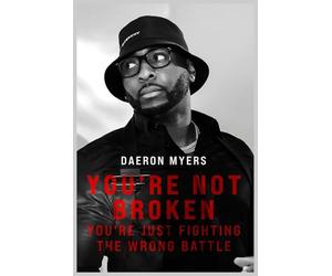 YOU'RE NOT BROKEN YOU'RE JUST FIGHTING THE WRONG BATTLE