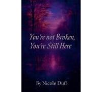 You're Not Broken, You're Still Here.