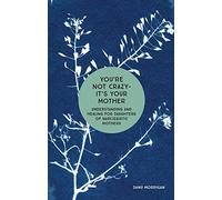 You're Not Crazy, It's Your Mother: Understanding and Healing for Daughters of Narcissistic Mothers