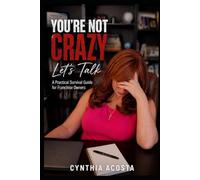 You're Not Crazy, Let's Talk: A Practical Survival Guide for Franchise Owners