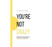 YOU'RE NOT CRAZY: Nothing Was Wrong With You: A Journal for Healing After Emotional Manipulation
