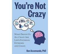 You're Not Crazy: What drives us all crazy are life's external extremes and chaos