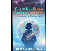 You're Not Crazy, You’re a Teenager: Understanding Big Emotions